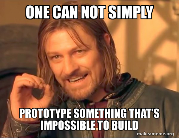 How Prototyping Helps to Make Better Digital Products 10 one can not simply prototype something that's impossible to build boromir meme